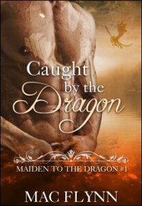 Caught By the Dragon: Maiden to the Dragon #1 (Alpha Dragon Shifter Romance) by Mac Flynn