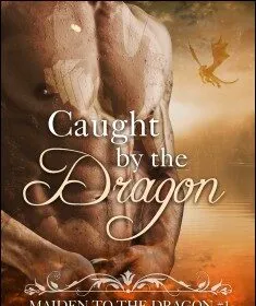 Caught By the Dragon: Maiden to the Dragon #1 (Alpha Dragon Shifter Romance) by Mac Flynn