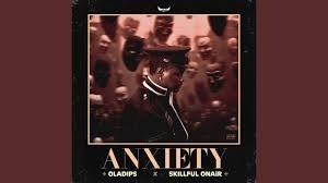 Oladips - Anxiety ft. Skillful Onair